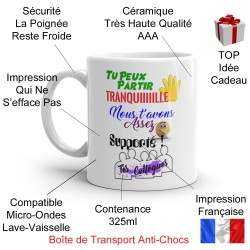 Mug collègue départ Tu peux partir tranquille cadeau drôle