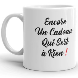 Mug Encore un cadeau inutile drôle pour faire rire à coup sûr
