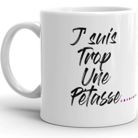 Mug J’suis trop une Pétasse tasse cadeau à offrir