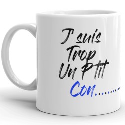 Mug drôle J’suis trop un p’ti con tasse cadeau provoc assumée